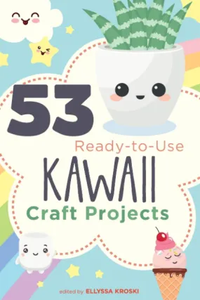 53 Ready-to-Use Kawaii Craft Projects